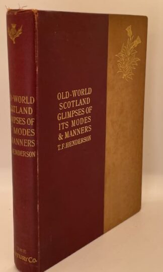 Old-World Scotland Glimpses of its Modes and Manners by T. F. Henderson