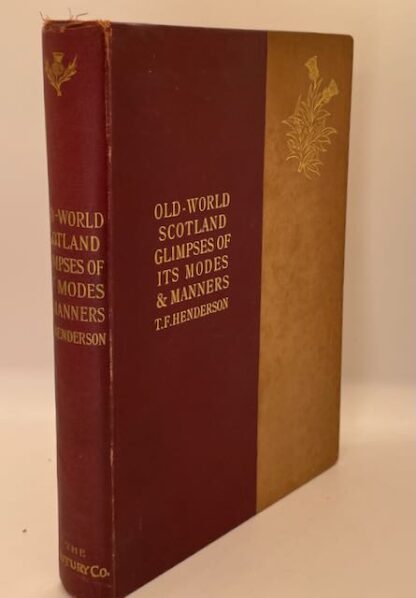 Old-World Scotland Glimpses of its Modes and Manners by T. F. Henderson