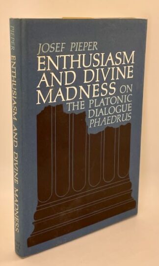 Enthusiasm and Divine Madness: On the Platonic dialogue Phaedrus by Joseph Pieper