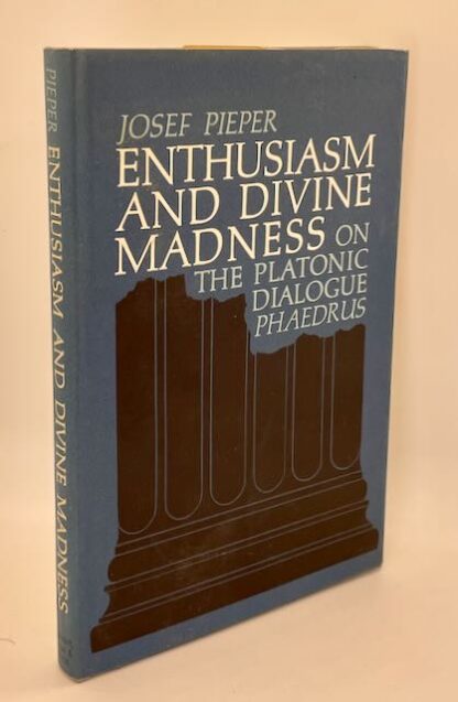 Enthusiasm and Divine Madness: On the Platonic dialogue Phaedrus by Joseph Pieper