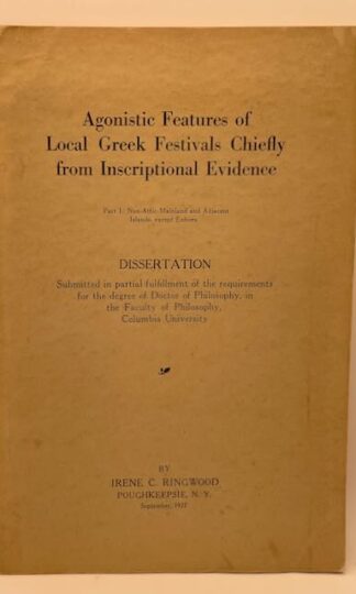 Agonistic Features of Local Greek Festivals Chiefly from Inscriptional Evidence by Irene C. Ringwood