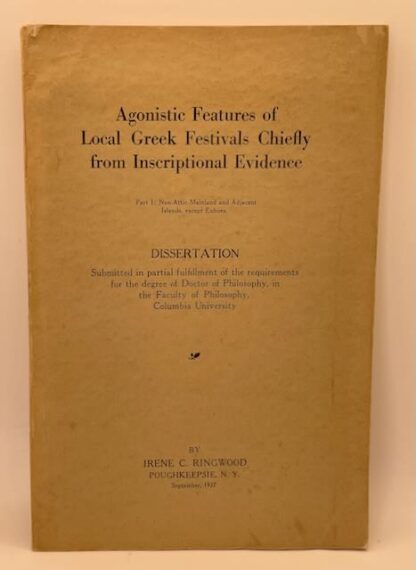 Agonistic Features of Local Greek Festivals Chiefly from Inscriptional Evidence by Irene C. Ringwood