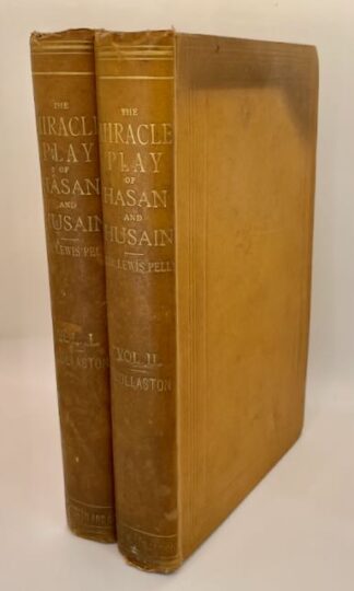 The Miracle Play of Hasan and Husain Collected from Oral Tradition by Colonel Sir Lewis Pelley