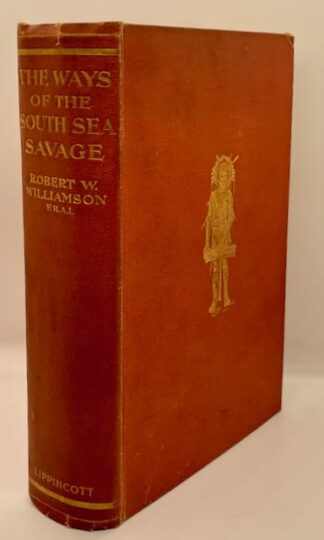 The Ways of the South Sea Savage: A Record of Travel & Observation Amongst the Savages of the Solomon Islands & Primitive Coast & Mountain Peoples of New Guinea by Robert W. Williamson