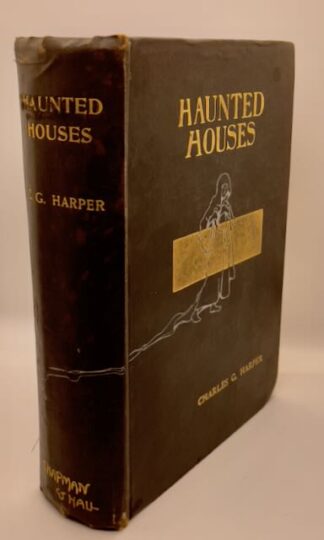Haunted Houses: Tales of the Supernatural with Some Accounts of Hereditary Curses and Family Legends by Charles G. Harper