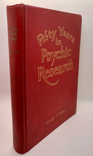 Fifty Years in Psychic Research: A Remarkable Record of Phenomenal Facts by Joseph F. Snipes
