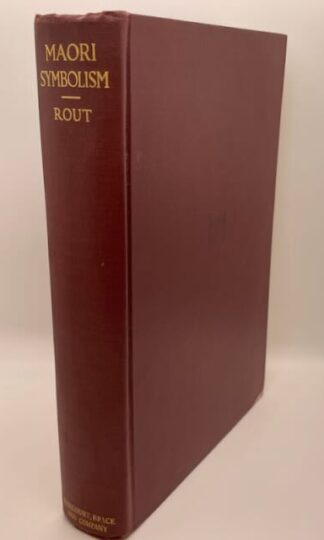 Maori Symbolism: Being an Account of Origin, Migration, and Culture of the New Zealand Maori as Recorded in Certain Sacred Legends Report Made by Ettie A. Rout