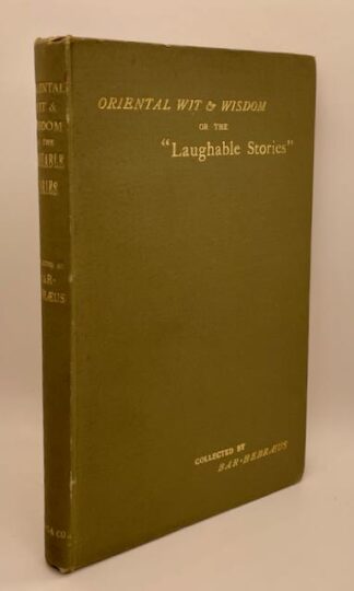 Oriental Wit And Wisdom Or The " Laughable Stories " Collected By Mar Gregory John Bar-Hebraeus Translated From The Syriac by E. A. Wallis Budge