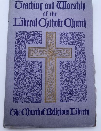 Teaching and Worship of the Liberal Catholic Church written and compiled by the Rev. Edmund Sheehan
