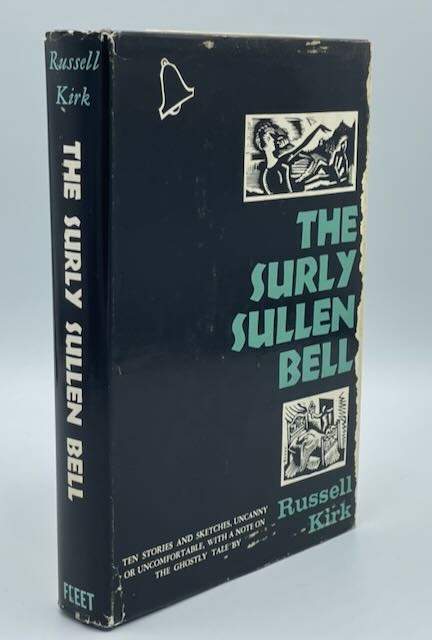 The Surly Sullen Bell: Ten Stories and Sketches, Uncanny or Uncomfortable, with a note on The Ghostly Tale by Russell Kirk