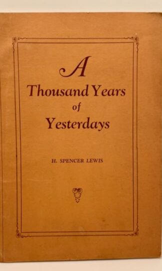 A Thousand Years of Yesterdays: A Strange Story of Mystic Revelations by H. Spencer Lewis
