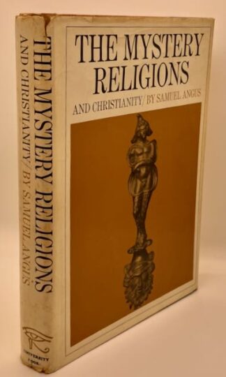 The Mystery Religions and Christianity: A Study in the Religious Background of Early Christianity by S. Angus