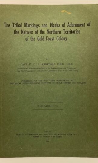 The Tribal Markings and Marks of Adornment of the Natives of the Northern Territories of the Gold Coast Colony by Captain C. H. Armitage