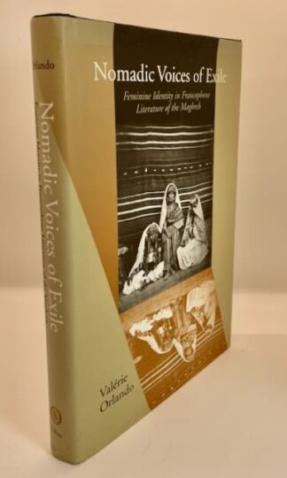 Nomadic Voices of Exile: Feminine Identity in the Francophone Literature of the Maghreb by Valérie Orlando
