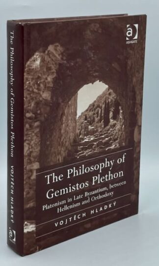 The Philosophy of Gemistos Plethon: Platonism in Late Byzantium, between Hellenism and Orthodoxy by Vojtěch Hladký