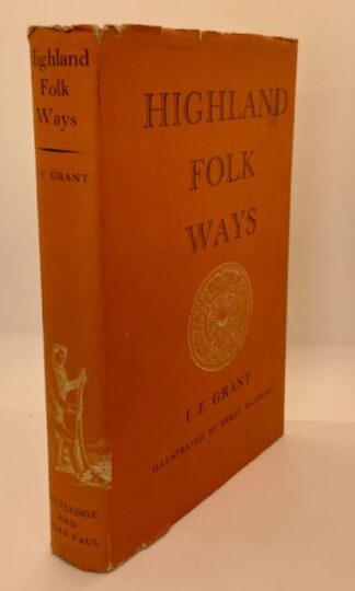 Highland Folk Ways by I. F. Grant