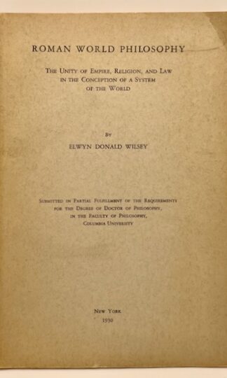 Roman World Philosophy: The Unity of Empire, Religion, and Law in the Conception of a System of the World by Elwyn Donald Wilsey