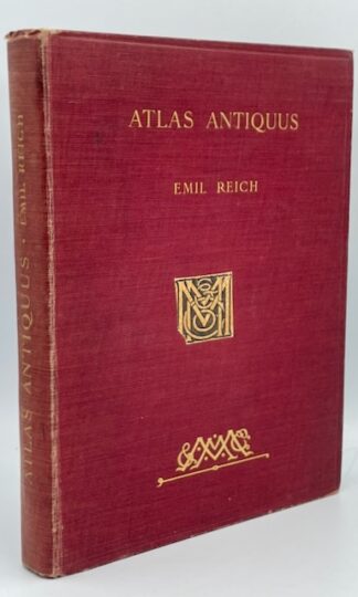 Atlas Antiquus by Emil Reich: in Forty-Eight Original Graphic Maps, with Elaborate Text to Each Map, and Full Index by Emil Reich