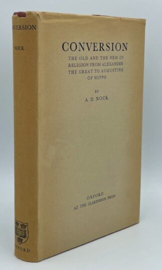 Conversion: The Old and the New in Religion from Alexander the Great to Augustine of Hippo by A. D. Nock